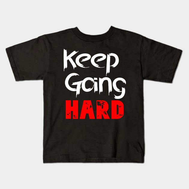 Keep Going Hard Kids T-Shirt by KemoArt